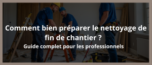 Lire la suite à propos de l’article Comment bien préparer le nettoyage de fin de chantier : Guide complet pour les professionnels